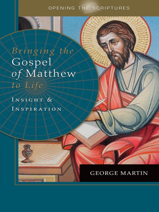Title details for Opening the Scriptures   Bringing the Gospel of Matthew to Life by George Martin - Wait list